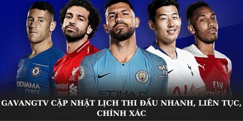 GavangTV cập nhật lịch thi đấu nhanh, liên tục, chính xác