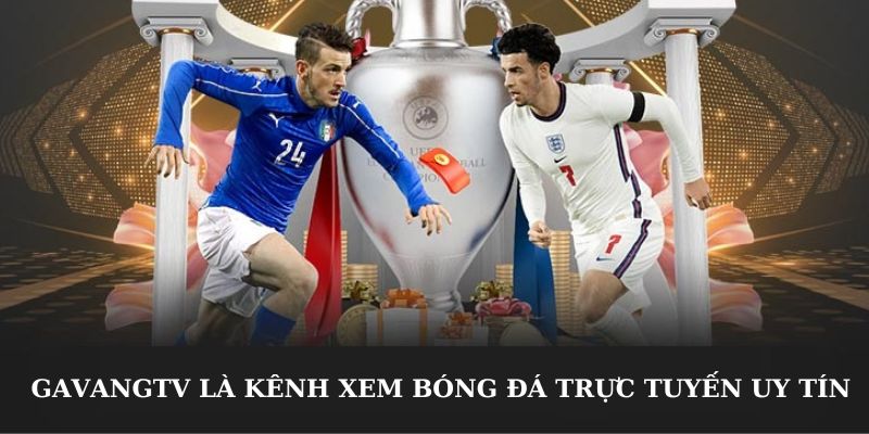 GavangTV là kênh xem bóng đá trực tuyến uy tín